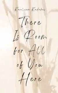 There Is Room for All of You Here - Kadakas Karoliina