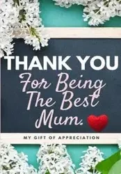 Thank You For Being The Best Mum. - Publishing Group The Life Graduate