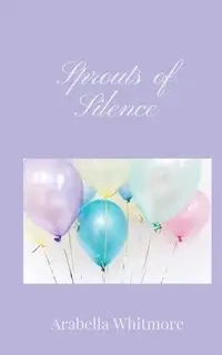Sprouts of Silence - Whitmore Arabella