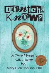 Dontcha Know? - Mary Ellen Erickson PhD