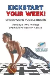 Kickstart Your Week! | Crossword Puzzle Books | Mondays thru Fridays Brain Exercises for Adults - Puzzle Therapist