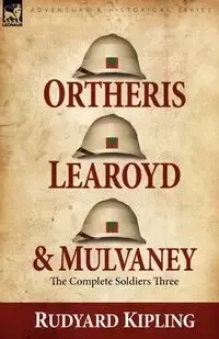 Ortheris, Learoyd & Mulvaney - Rudyard Kipling