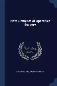 New Elements of Operative Surgery - Alfred Velpeau