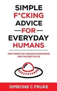 Simple F*cking Advice for Everyday Humans - Fruke Simeone C
