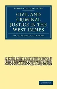 Civil and Criminal Justice in the West Indies - Dwarris Fortunatus