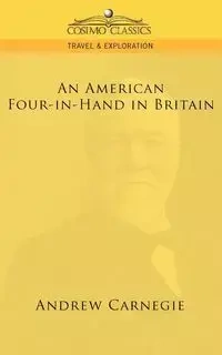 An American Four-In-Hand in Britain - Andrew Carnegie