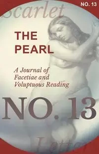 The Pearl - A Journal of Facetiae and Voluptuous Reading - No. 13 - Various