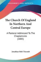 The Church Of England In Northern And Central Europe - Jonathan Titcomb Holt