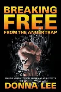 Breaking Free From The Anger Trap - Lee Donna