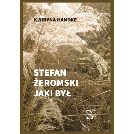 Stefan Żeromski jaki był - Handke Kwiryna