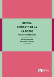 Opieka zorientowana na osobę. Person-centered care - Natalia Sak-Dankosky, Lena Serafin