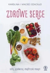 Zdrowe serce. Dieta ajurwedą i praktyczne porady - Karolina Szaciłło, Maciej Szaciłło