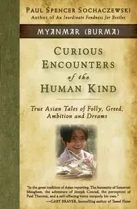 Curious Encounters of the Human Kind - Myanmar (Burma) - Paul Spencer Sochaczewski