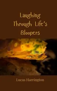 Laughing Through Life's Bloopers - Lucas Harrington