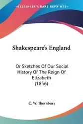 Shakespeare's England - Thornbury C. W.