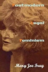 Postmodern Legal Feminism - Mary Joe Frug