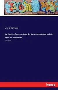 Die Kunst im Zusammenhang der Kulturentwickelung und die Ideale der Menschheit - Carriere Moriz