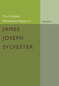 The Collected Mathematical Papers of James Joseph Sylvester - Sylvester James Joseph