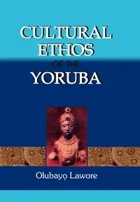 Cultural Ethos of the Yoruba - Lawore Olubayo