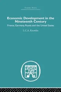 Economic Development in the Nineteenth Century - Knowles L.C.A.