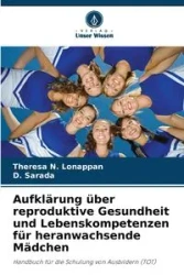 Aufklärung über reproduktive Gesundheit und Lebenskompetenzen für heranwachsende Mädchen - Theresa N. Lonappan