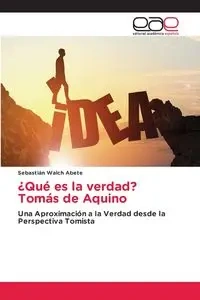 ¿Qué es la verdad? Tomás de Aquino - Walch Abete Sebastián