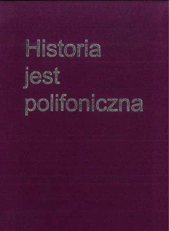Historia jest polifoniczna - praca zbiorowa