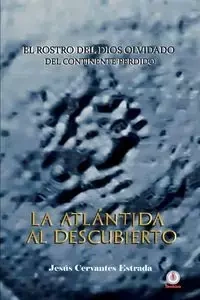 La Atlántida al descubierto - Cervantes Estrada Jesús