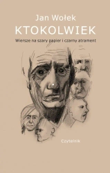 Ktokolwiek.. Wiersze na szary papier i czarny... - Jan Wołek