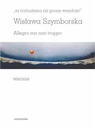 "ta rozhuśtana na grozie wesołość". Allegro ma non troppo - Wisława Szymborska