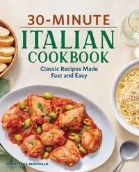 30-Minute Italian Cookbook - Francesca Montillo