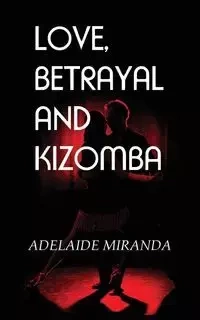 Love, Betrayal and Kizomba - Miranda Adelaide