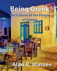 Being Greek - The Culture of the People of Greece - Alan R. Massen