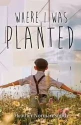 Where I Was Planted - Heather Norman Smith