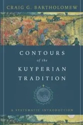 Contours of the Kuyperian Tradition - Craig G. Bartholomew