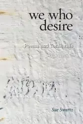 we who desire - Sue Swartz