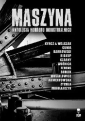 Maszyna. Antologia horroru industrialnego - opracowanie zbiorowe