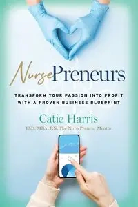 NursePreneurs - Harris PhD MBA RN The NursePreneur Me