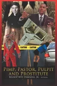 Pimps, Pastors, Pulpits and Prostitutes - Dawkins Jr Bishop Woodrow H.