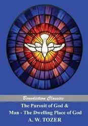 The Pursuit of God and Man - The Dwelling Place of God - Tozer A. W.