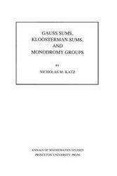 Gauss Sums, Kloosterman Sums, and Monodromy Groups - Nicholas M. Katz