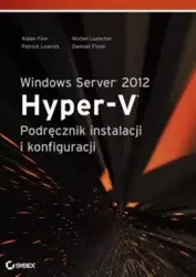 Windows Server 2012 Hyper-V. Podręcznik instalacji - Finn Aidan, Michel Luescher, Patrick Lownds