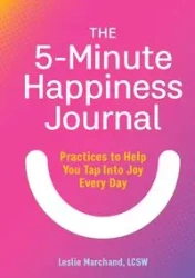 The 5-Minute Happiness Journal - Leslie Marchand