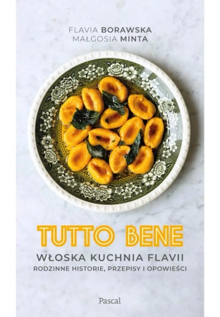 eBook Tutto bene. Włoska kuchnia Flavii. Rodzinne historie, przepisy i opowieści - Flavia Borawska, Małgorzata Minta epub mobi