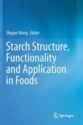 Starch Structure, Functionality and Application in Foods - Wang Shujun