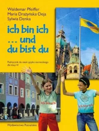 Ich bin ich... Podręcznik do nauki j. niem. Kl. 6 - Waldemar Deja Maria Sylwia Pfeiffer Drażyńska - Denka