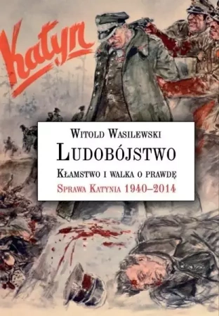 Ludobójstwo. Kłamstwo i walka o prawdę. - Witold Wasilewski
