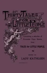 Thirty Tales for Little People - Containing a Selection of Favourite Fairy Stories from Tales for Little People - Various