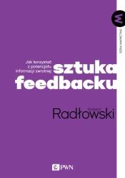 Sztuka feedbacku. Jak korzystać z potencjału informacji zwrotnej? - Grzegorz Radłowski