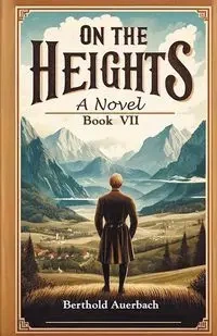 On the Heights A Novel Book VII - Auerbach Berthold